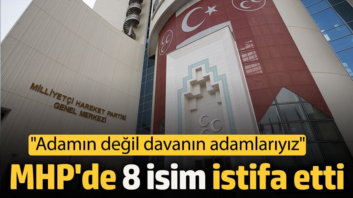 MHP’de 8 isim istifa etti ‘Adamın değil davanın adamlarıyız’